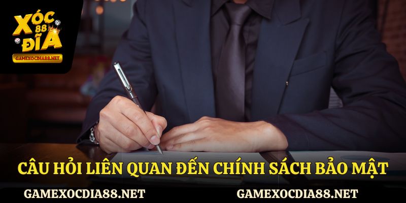 Câu hỏi liên quan đến chính sách bảo mật của Xocdia88