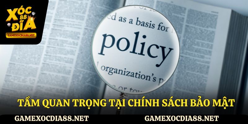 Tầm quan trọng tại chính sách bảo mật Xocdia88
