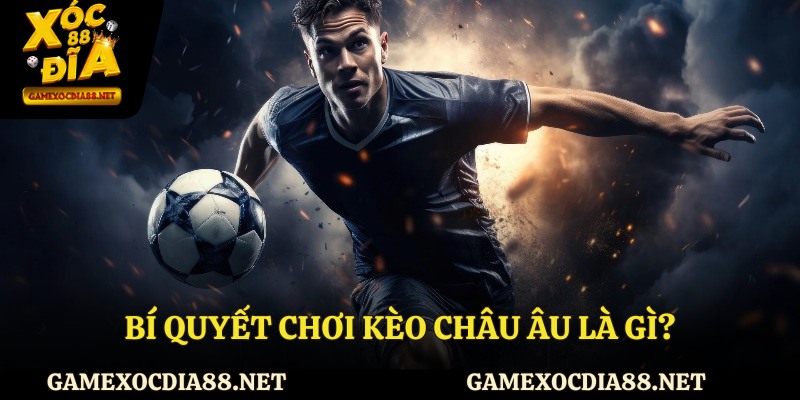 Bí quyết chơi kèo châu Âu là gì?