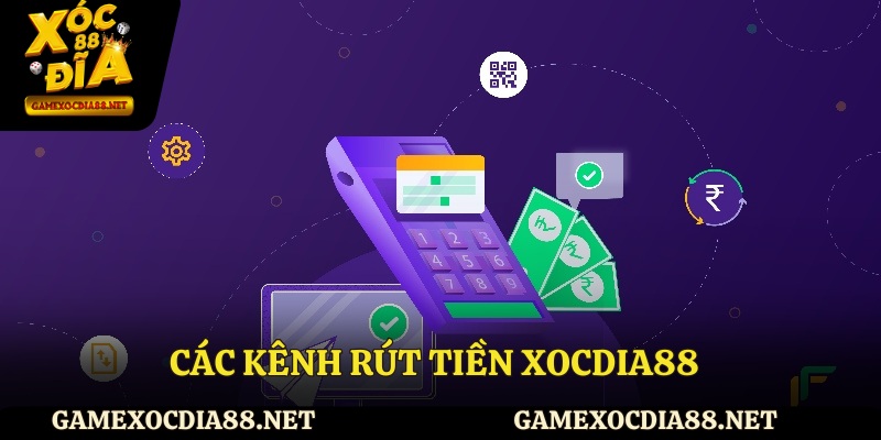 Các kênh rút tiền XOCDIA88