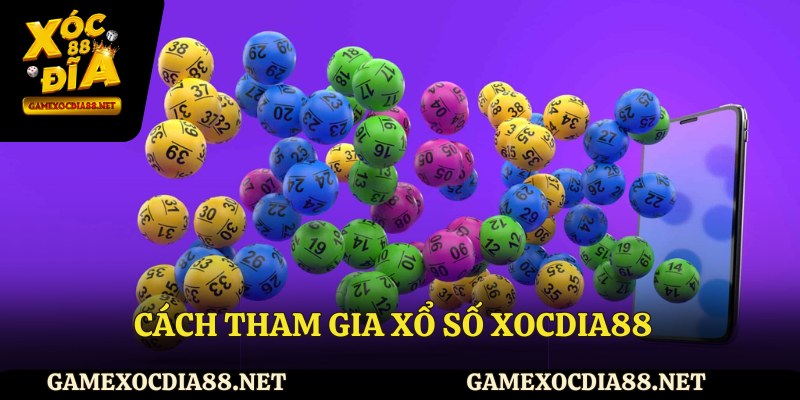 Cách tham gia xổ số trực tuyến tại Xocdia88