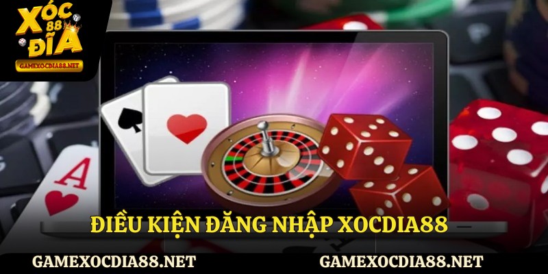 Điều kiện đăng nhập XOCDIA88