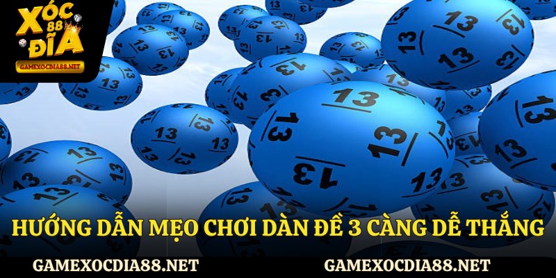 Hướng dẫn mẹo chơi dàn đề 3 càng dễ thắng