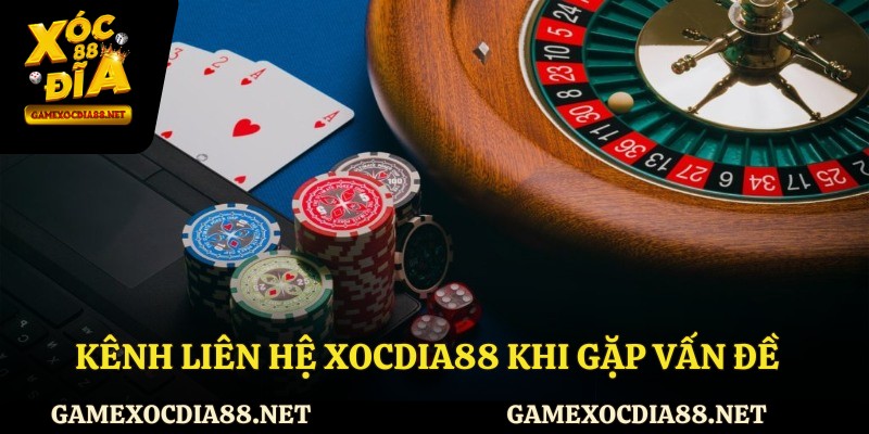 Kênh liên hệ XOCDIA88 khi bạn gặp vấn đề