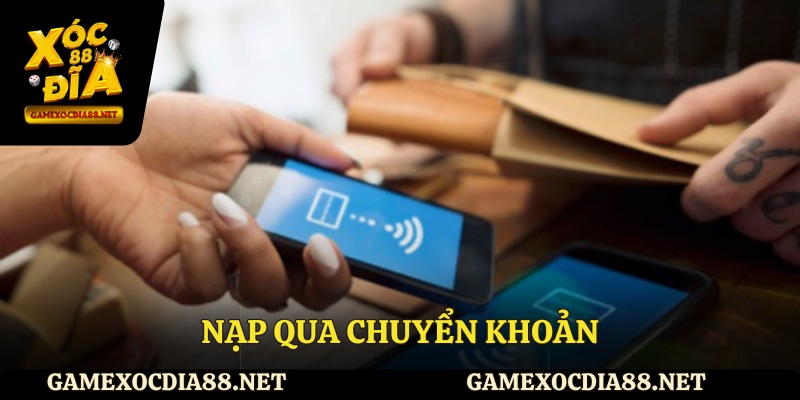 Nạp tiền XOCDIA88 qua chuyển khoản