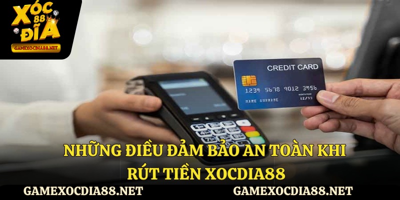 Những điều đảm bảo an toàn khi rút tiền XOCDIA88