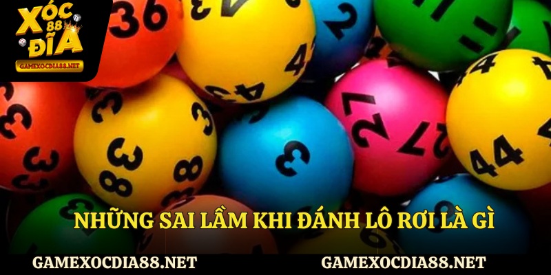 Những sai lầm khi đánh lô rơi là gì
