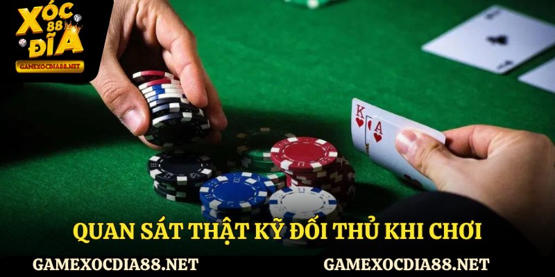 Quan sát thật kỹ đối thủ khi chơi